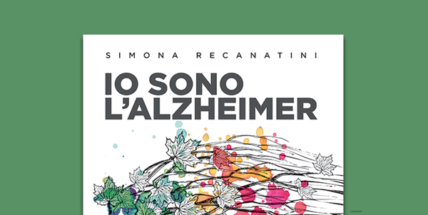 “IO SONO ALZHEIMER”, GUIDA PRATICA PER CONOSCERE E AFFRONTARE LA MALATTIA